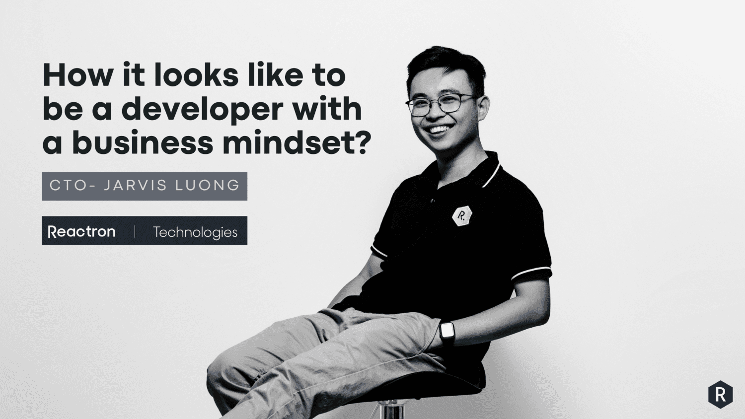 Jarvis Luong- CTO Reactron- How do it looks like to be a developer with business mindset Jarvis Luong- CTO Reactron- How do it looks like to be a developer with business mindset